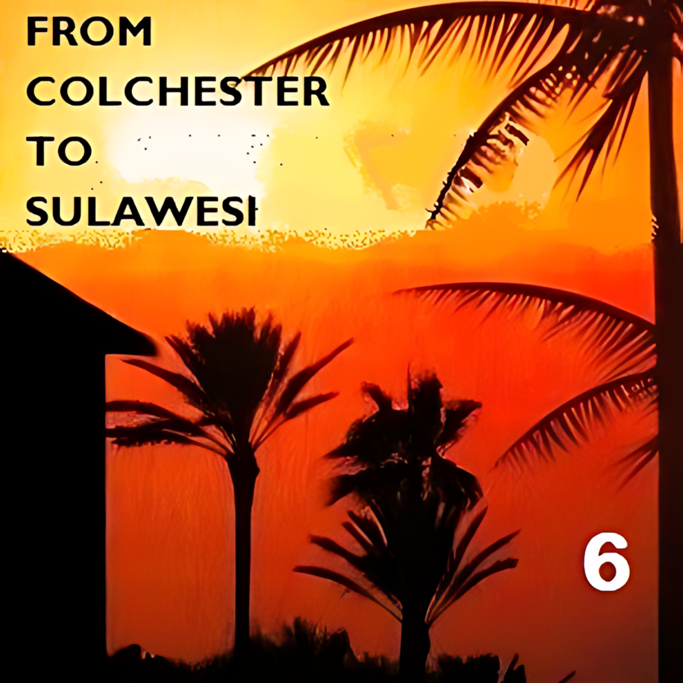 From Colchester To Sulawesi